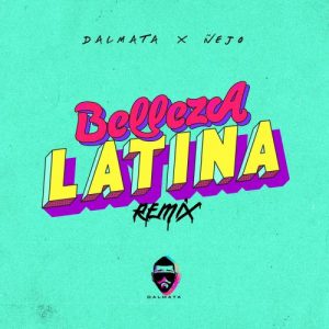 Dalmata Ft. Ñejo – Belleza Latina (Remix)